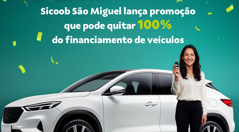 Sicoob São Miguel lança promoção que pode quitar 100% do financiamento de veículos